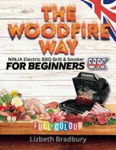 the woodfire way - ninja electric bbq grill & smoker for beginners: discover the ninja woodfire electric pellet smoker, a versatile outdoor bbq, ... frying, and roasting sensation in uk metric