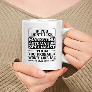 muggable happy birthday gift for marketing automation specialist. if you don't like marketing automation specialist then you won't like me 11oz, 15oz white ceramic mug