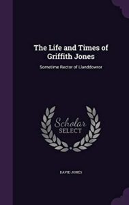 the life and times of griffith jones: sometime rector of llanddowror
