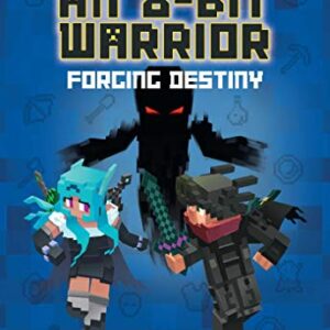 Diary of an 8-Bit Warrior: Forging Destiny: An Unofficial Minecraft Adventure (Volume 6)