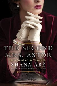 the second mrs. astor: a heartbreaking historical novel of the titanic