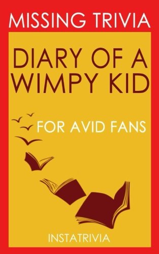 Trivia: The Diary of a Wimpy Kid: A Novel by Jeff Kinney (Trivia-On-Books)