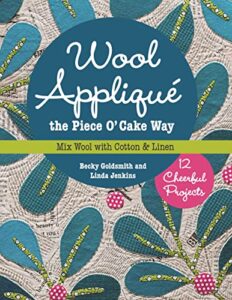 wool appliqué the piece o' cake way: 12 cheerful projects • mix wool with cotton & linen