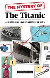 the mystery of the titanic: a historical investigation for kids