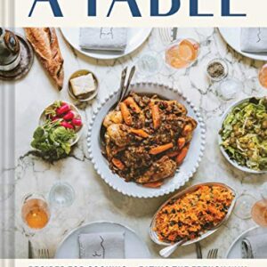 A Table: Recipes for Cooking and Eating the French Way