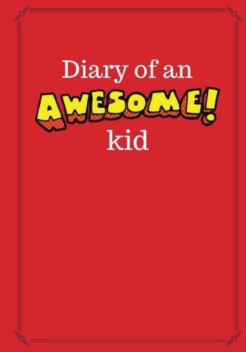 Diary of an Awesome Kid: 100 Pages Ruled, Candy Apple Red - Children's Draw and Write Journal Notebook (7 x 10 inches) (Diary of an Awesome Kid Journals)