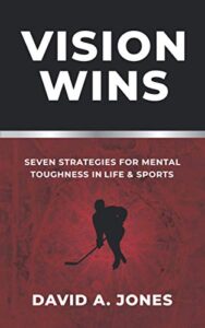 vision wins: seven strategies for mental toughness in life and sports
