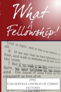 what a fellowship!: the 1992 collierville church of christ lectures