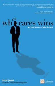 who cares wins: how to enhance your bottom line through socially responsible business (financial times series)