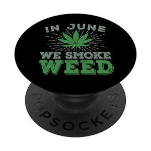 in june we smoke weed - mary jane pot weed dispensary text popsockets grip and stand for phones and tablets
