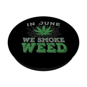 In June We Smoke Weed - Mary Jane Pot Weed Dispensary Text PopSockets Grip and Stand for Phones and Tablets