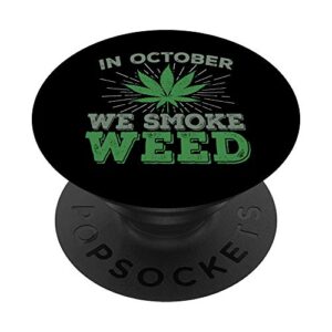 in october we smoke weed - legal marijuana dispensary ganja popsockets grip and stand for phones and tablets