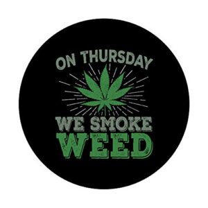 This Thursday We Smoke Weed - Ganja Reefer Dispensary Text PopSockets Grip and Stand for Phones and Tablets