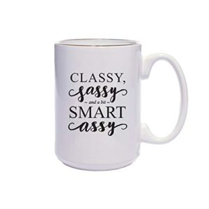 classy, sassy and a bit smart assy large coffee mug/funny gift mug / 15 ounce ceramic mug gift