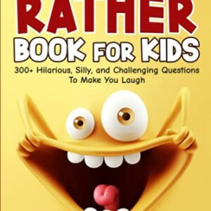 Would You Rather Book For Kids - 300+ Hilarious, Silly, and Challenging Questions To Make You Laugh (Funny Jokes and Activities - Ages 7-13)