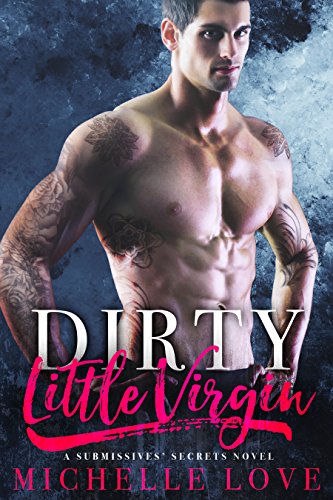 Dirty Little Virgin: Billionaire Romance (A Submissives' Secrets Novel Book 1)