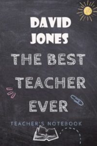 david jones : best teacher ever with personalized name david jones,: journal or planner for teacher gift: great for teacher appreciation/thank ... gift (inspirational notebooks for teachers )