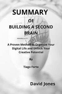 summary of building a second brain: a proven method to organize your digital life and unlock your creative potential
