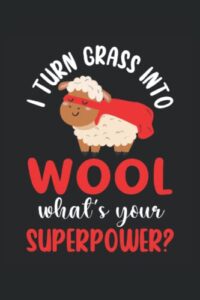 i turn grass into wool what's your superpower?: cuaderno de líneas forrado, 6 "x9" (15,24 x 22,86 cm), 120 páginas, papel crema, cubierta mate (spanish edition)