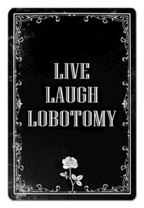 funny dark humor goth halloween wall decor live laugh lobotomy sign for gothic room, home, bedroom, bathroom, office 8 x 12 inch (942)