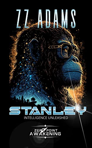 Stanley: Intelligence Unleashed: A Sci-fi Genetic Engineering Action Adventure Novella (Zero-Point Awakening)