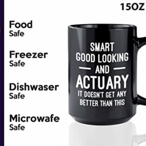 Actuary Coffee Mug 15oz Black - Smart Good Looking Actuary - Actuaries Insurance Statiscian Accountant Analyst Auditor Data Scientist Bussiness Finance CPA