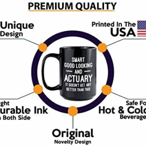 Actuary Coffee Mug 15oz Black - Smart Good Looking Actuary - Actuaries Insurance Statiscian Accountant Analyst Auditor Data Scientist Bussiness Finance CPA