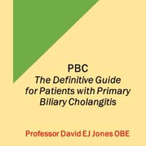 PBC: The Definitive Guide for Patients with Primary Biliary Cholangitis (The Definitive Guides to Liver Disease)