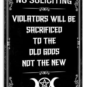 No Soliciting Metal Sign Violators Will Be Sacrificed To The Old Gods Not The New Vintage Spooky Tin Signs Gothic Halloween Decorations Witch Decor Signs For Home Cafe Bar 8x12 Inch