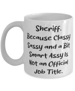 epic sheriff gifts, sheriff. because classy sassy and a bit smart assy is not an, useful birthday 11oz 15oz mug from friends, funny sheriff mug, funny sheriff coffee mug, funny sheriff gift, funny