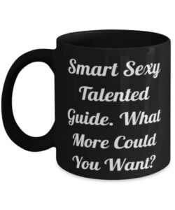 smart sexy talented guide. what more could you want 11oz 15oz mug, guide present from coworkers, fancy cup for coworkers, funny cup gift ideas, cute funny cup gifts, gag funny cup gifts, humorous