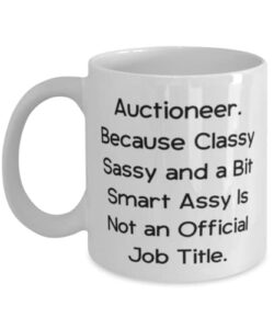 auctioneer. because classy sassy and a bit smart assy is not. 11oz 15oz mug, auctioneer present from friends, fun cup for friends, gift ideas for coworkers, unique gifts for coworkers, gifts for