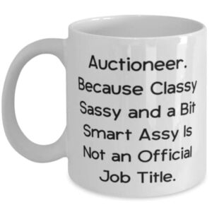 Auctioneer. Because Classy Sassy and a Bit Smart Assy Is Not. 11oz 15oz Mug, Auctioneer Present From Friends, Fun Cup For Friends, Gift ideas for coworkers, Unique gifts for coworkers, Gifts for