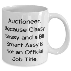 Auctioneer. Because Classy Sassy and a Bit Smart Assy Is Not. 11oz 15oz Mug, Auctioneer Present From Friends, Fun Cup For Friends, Gift ideas for coworkers, Unique gifts for coworkers, Gifts for