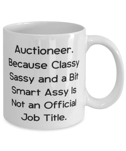 Auctioneer. Because Classy Sassy and a Bit Smart Assy Is Not. 11oz 15oz Mug, Auctioneer Present From Friends, Fun Cup For Friends, Gift ideas for coworkers, Unique gifts for coworkers, Gifts for