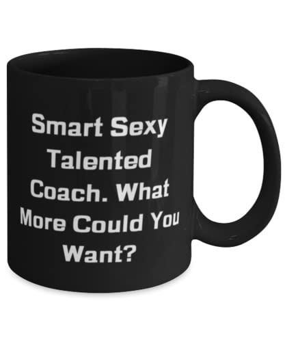 Sarcastic Coach Gifts, Smart Sexy Talented Coach. What More Could You Want, New Birthday 11oz 15oz Mug Gifts For Men Women, Funny coach gifts, Humorous coach gifts, Gag coach gifts, Coach gift ideas,
