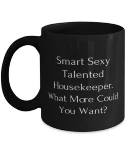 smart sexy talented housekeeper. what more could you want 11oz 15oz mug, housekeeper cup, brilliant gifts for housekeeper, inspirational gifts for housekeepers, gifts to inspire your housekeeper,