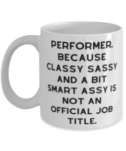 performer. because classy sassy and a bit smart assy is not an official. 11oz 15oz mug, performer cup, useful gifts for performer