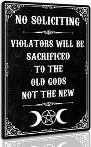 no soliciting signs for home violators will be sacrificed to the old gods not the new funny black gothic decor halloween decorations outdoor 8 x 12 inch