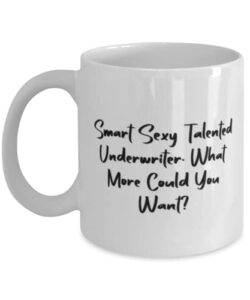 smart sexy talented underwriter. what more underwriter 11oz 15oz mug, fancy underwriter gifts, cup for friends from team leader, funny cup gift ideas, cute funny cup gifts, unique funny cup gifts,