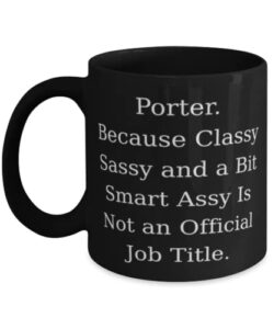 new porter gifts, porter. because classy sassy and a bit smart, perfect graduation 11oz 15oz mug gifts for friends from friends, unique porter gifts for men, unique porter gifts for women, unusual