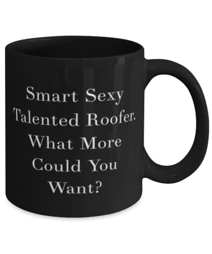 Inspire Roofer Gifts, Smart Sexy Talented Roofer. What More Could You Want, Beautiful 11oz 15oz Mug For Colleagues From Boss, Roofing, Unique gifts