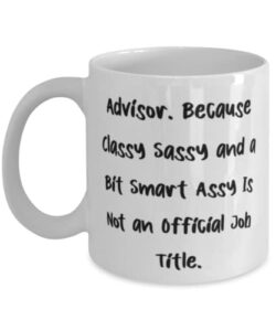 advisor. because classy sassy and a bit smart assy. advisor 11oz 15oz mug, unique advisor gifts, cup for men women from coworkers, financial advisor, investment advisor, wealth manager, financial