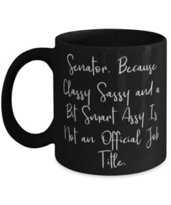 unique idea senator gifts, senator. because classy sassy and a bit smart, graduation 11oz 15oz mug for senator from coworkers, congressional gifts, political gifts, gifts for senators, senator gift