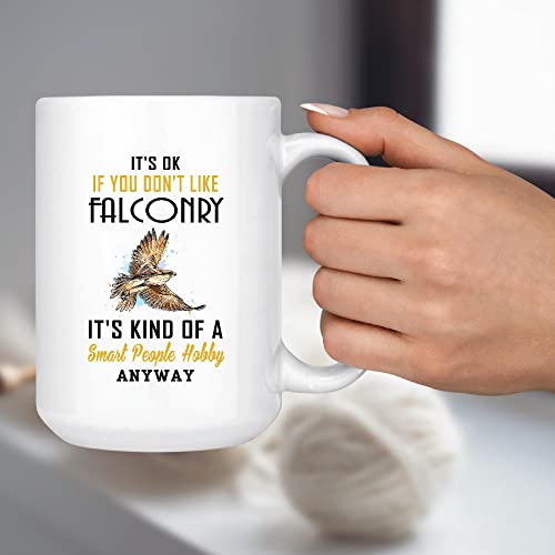 Gift for Bird Lovers Saying Humor Sarcasm Its Okay if Don t Like Falconry Smart People Hobby 11oz 15oz White Coffee Mug