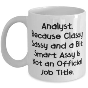 Sarcasm Analyst Gifts, Analyst. Because Classy Sassy and a Bit Smart, Graduation Gifts, 11oz 15oz Mug For Analyst from Friends, Cool analyst gifts pens, Paperweights, Desk accessories, Coffee mugs,