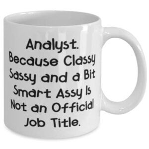 Sarcasm Analyst Gifts, Analyst. Because Classy Sassy and a Bit Smart, Graduation Gifts, 11oz 15oz Mug For Analyst from Friends, Cool analyst gifts pens, Paperweights, Desk accessories, Coffee mugs,