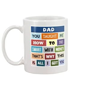 Dad Taught Me How To Be Smart With Money Mug Coffee Mugs Best Dad Ever Father And Daughters Mugs Cup Funny Birthday Gifts For Men Women Father's Day Mugs Gifts For Dad From Daughters Kids 11 15oz Mug