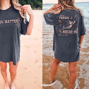 Women's Oversized T Shirts You Matter Shirt Dear Person Behind Me tee Grey