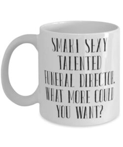 appreciation funeral director 11oz 15oz mug, smart sexy talented funeral director., sarcastic cup for coworkers from friends, gift ideas for graduation, what to get for graduation, graduation present
